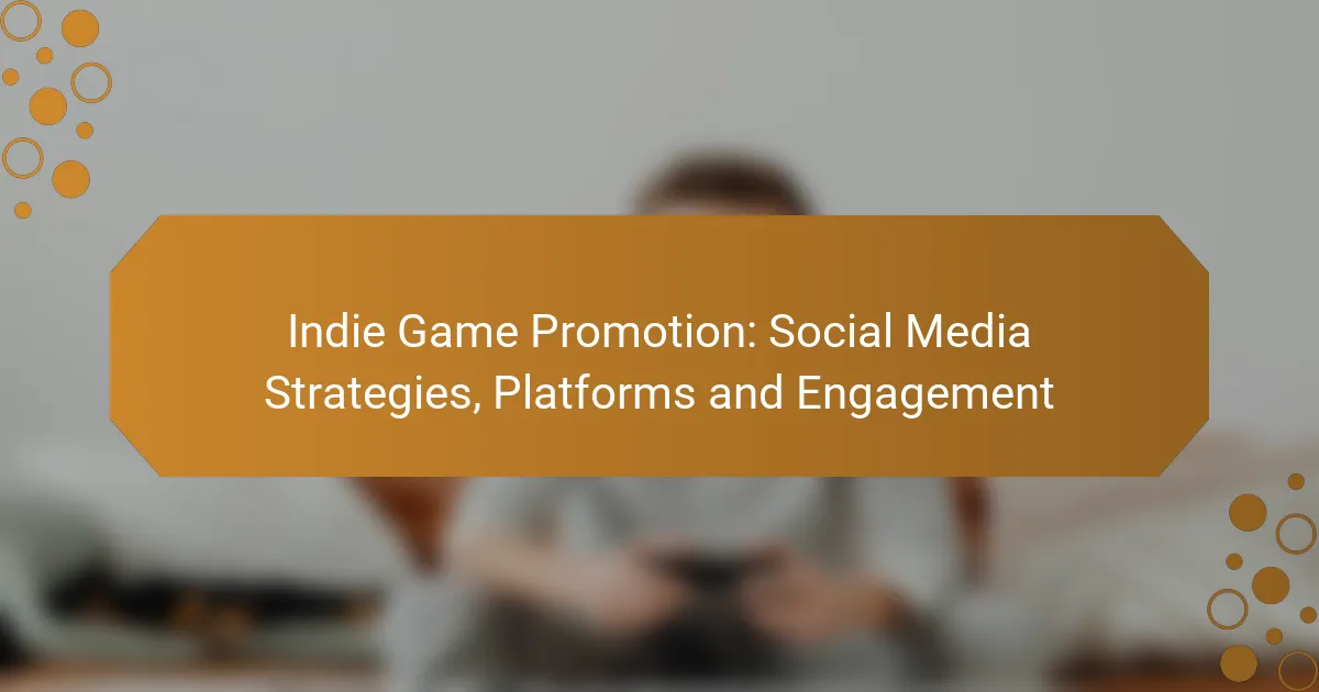 Indie Game Promotion: Social Media Strategies, Platforms and Engagement