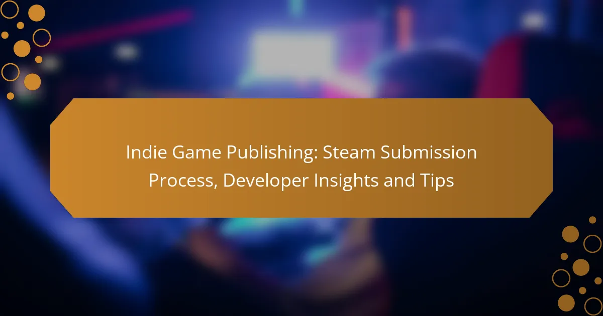 Indie Game Publishing: Steam Submission Process, Developer Insights and Tips