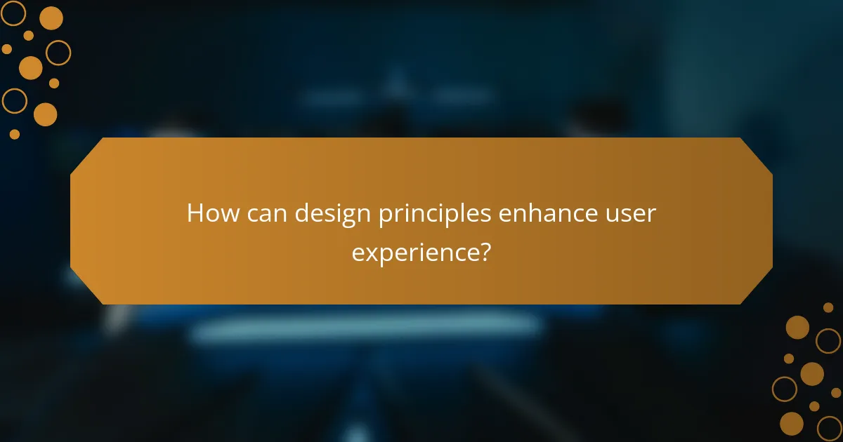 How can design principles enhance user experience?