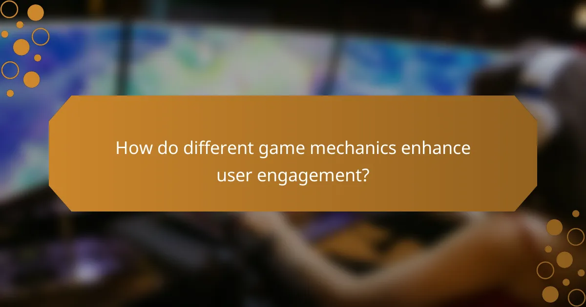 How do different game mechanics enhance user engagement?