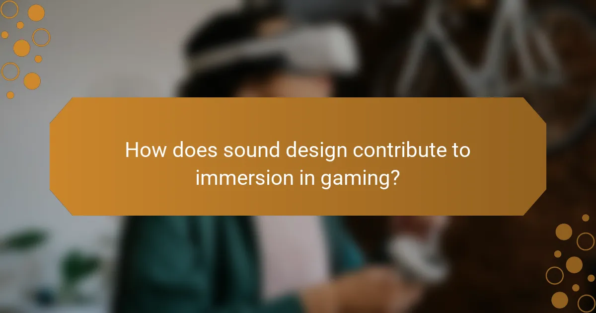 How does sound design contribute to immersion in gaming?