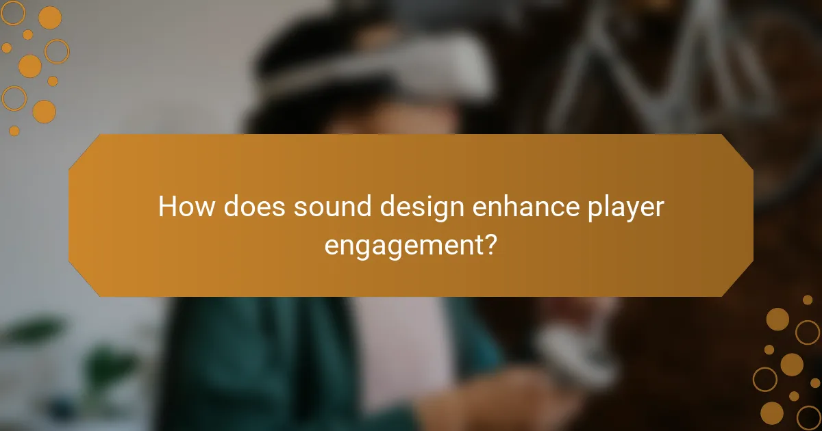 How does sound design enhance player engagement?