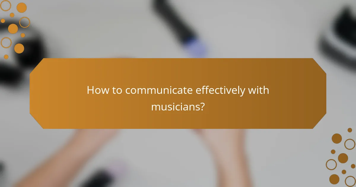 How to communicate effectively with musicians?
