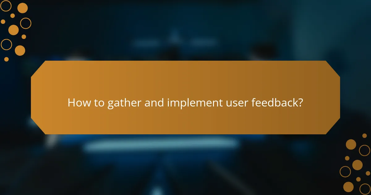 How to gather and implement user feedback?