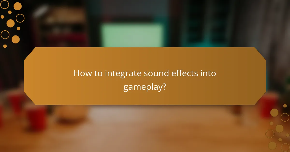 How to integrate sound effects into gameplay?