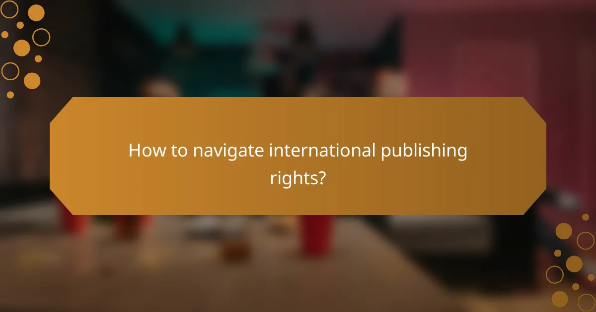How to navigate international publishing rights?