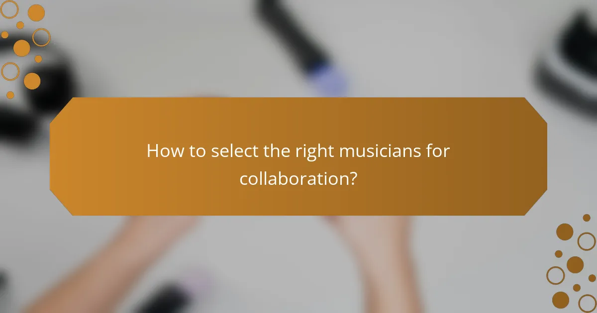 How to select the right musicians for collaboration?