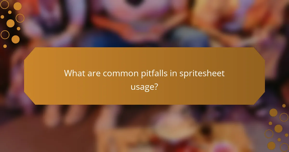 What are common pitfalls in spritesheet usage?