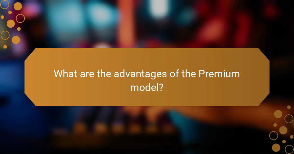 What are the advantages of the Premium model?