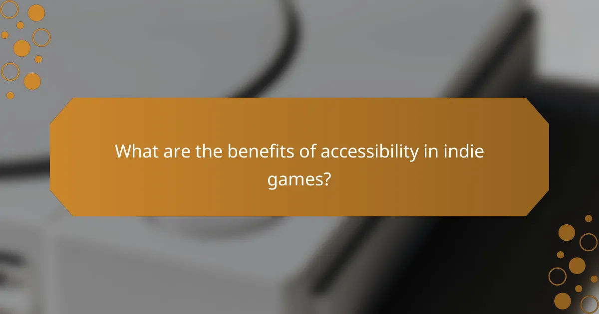 What are the benefits of accessibility in indie games?