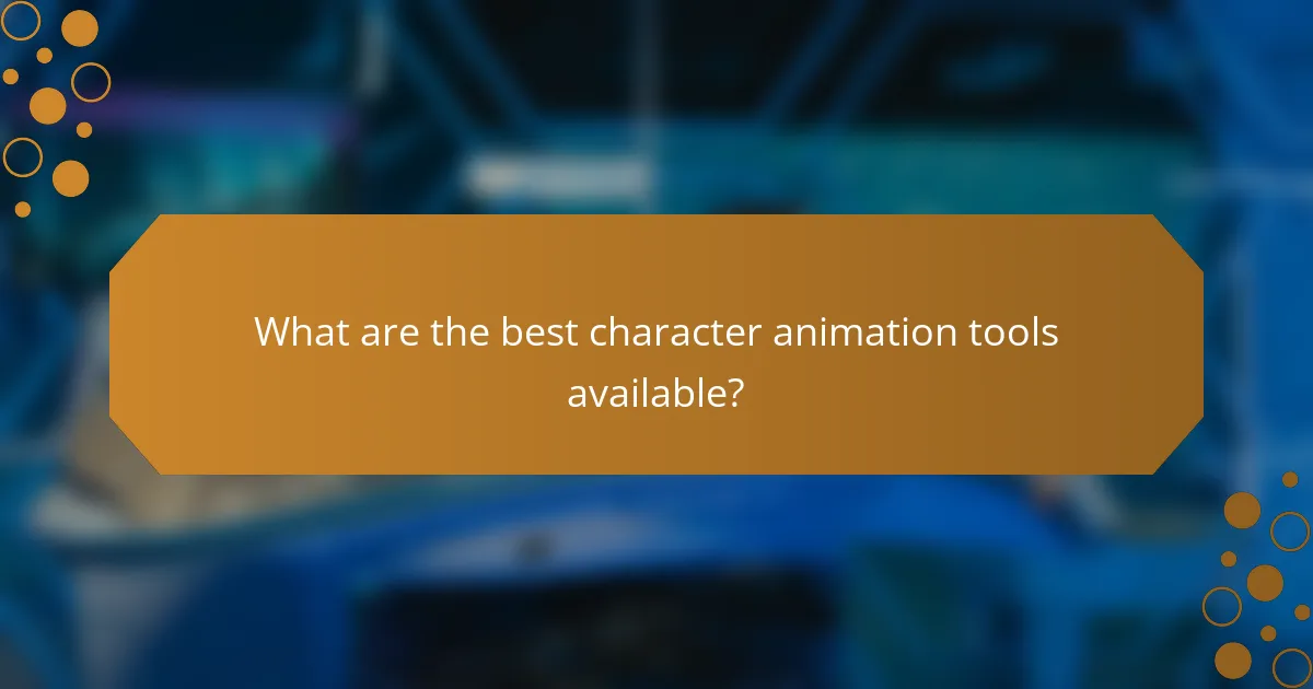 What are the best character animation tools available?