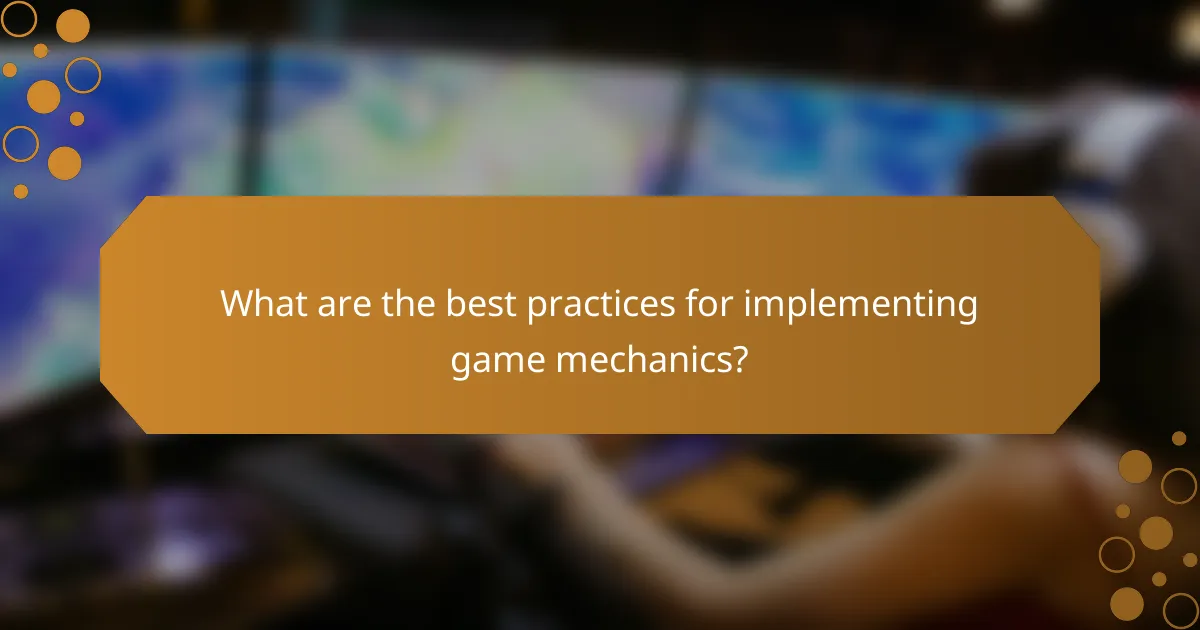What are the best practices for implementing game mechanics?