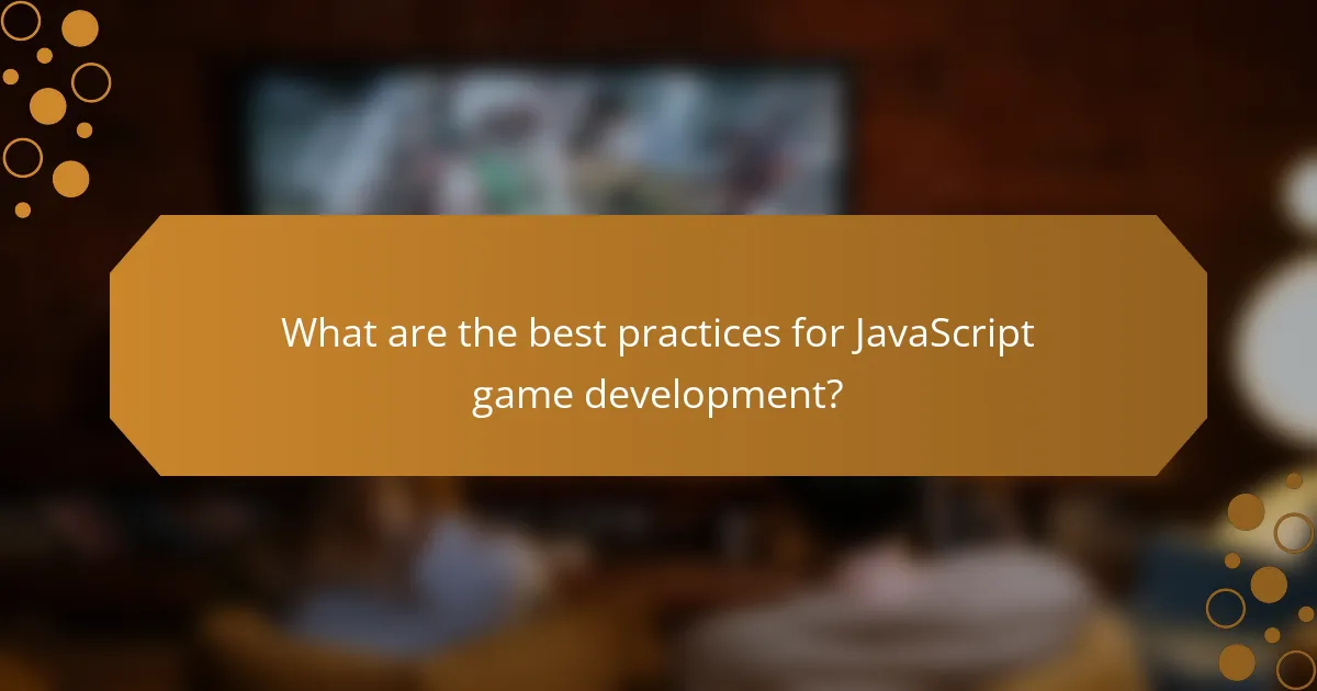 What are the best practices for JavaScript game development?