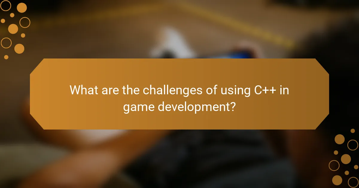 What are the challenges of using C++ in game development?