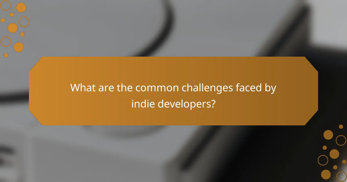 What are the common challenges faced by indie developers?