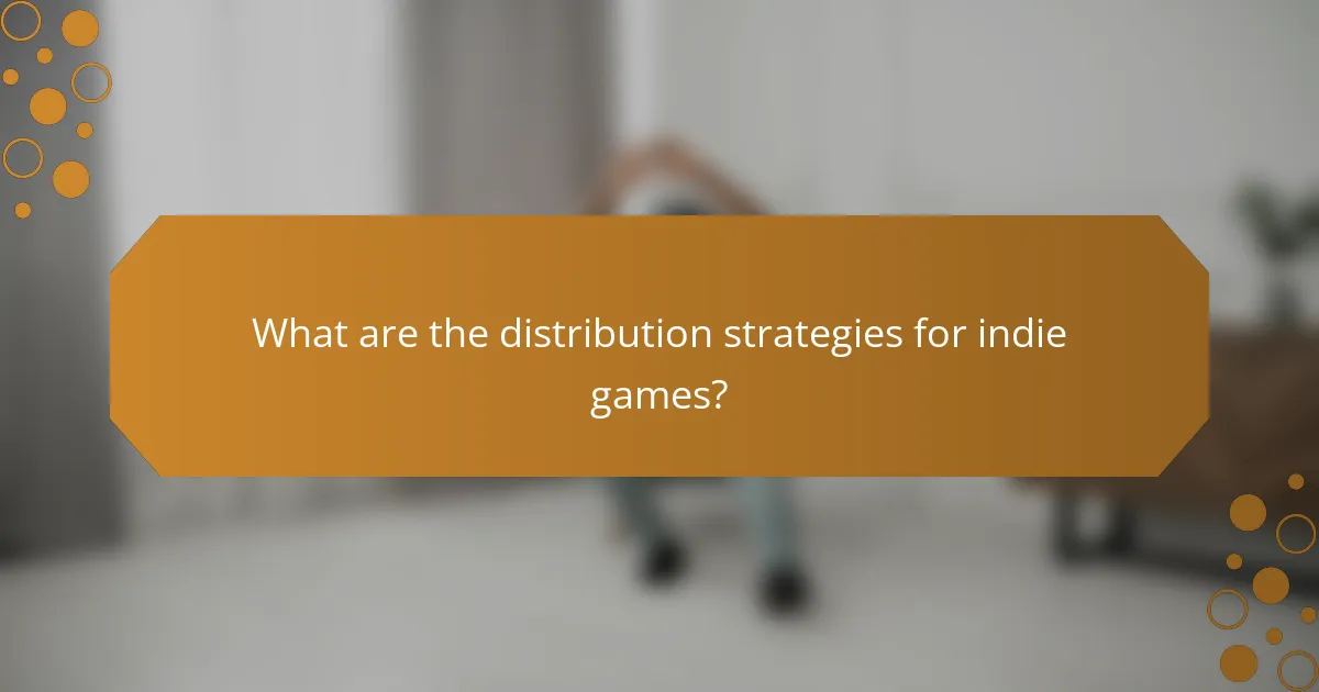 What are the distribution strategies for indie games?