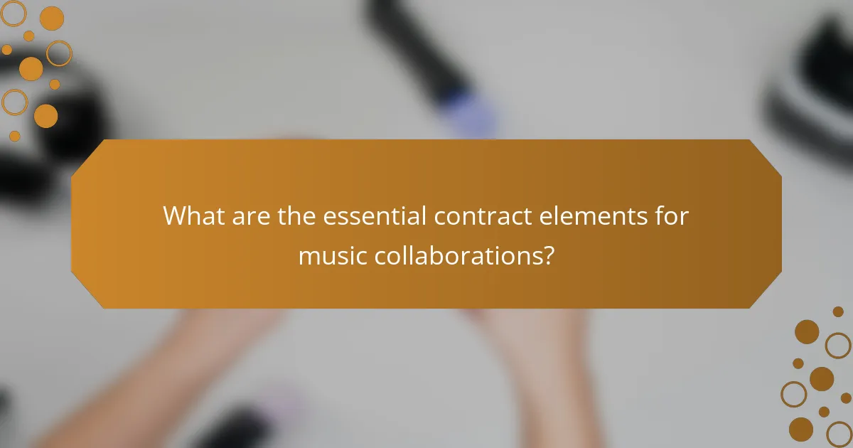What are the essential contract elements for music collaborations?