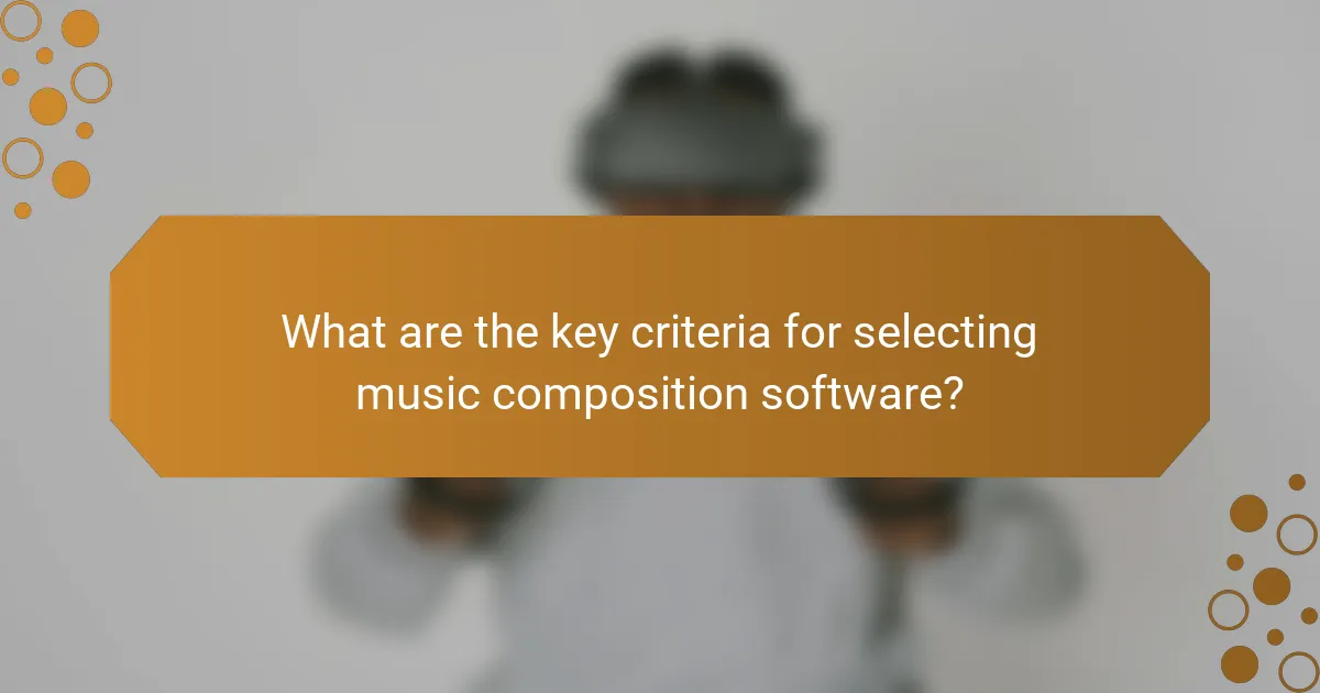 What are the key criteria for selecting music composition software?