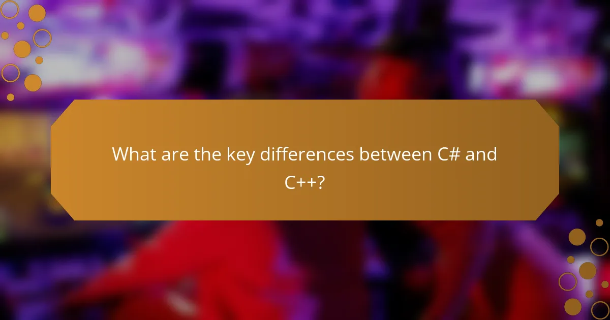 What are the key differences between C# and C++?
