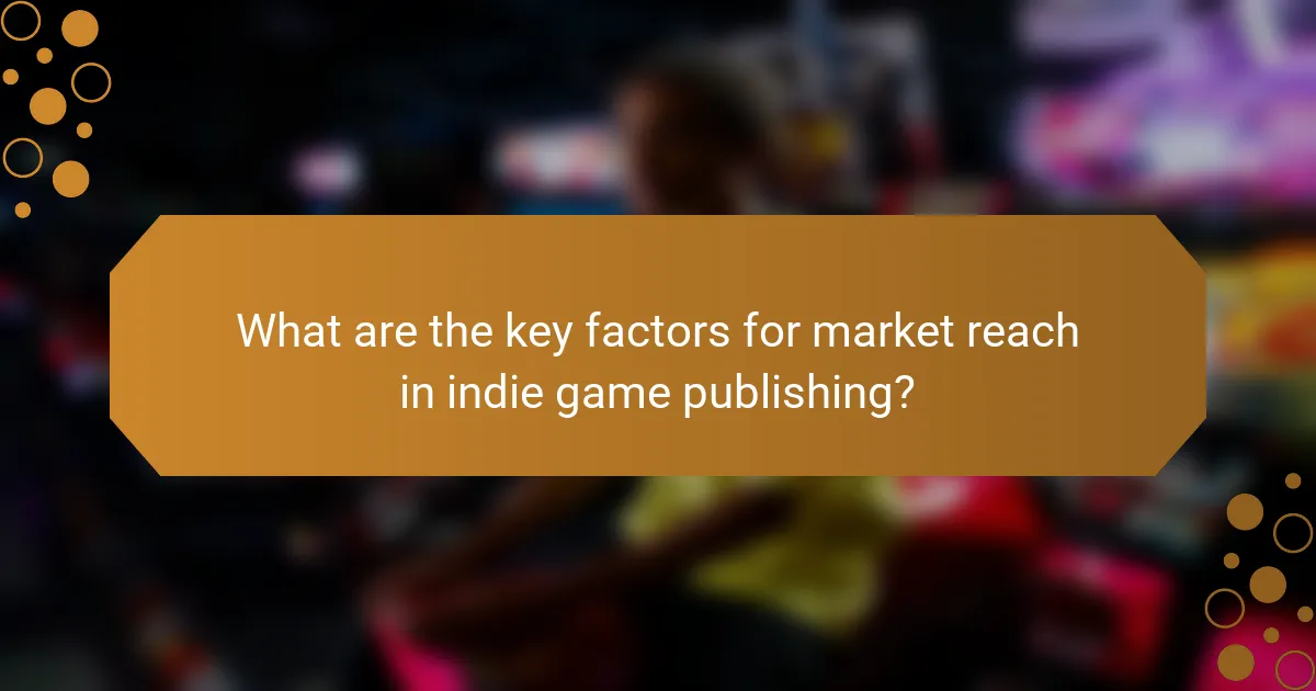 What are the key factors for market reach in indie game publishing?