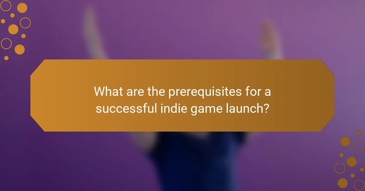 What are the prerequisites for a successful indie game launch?