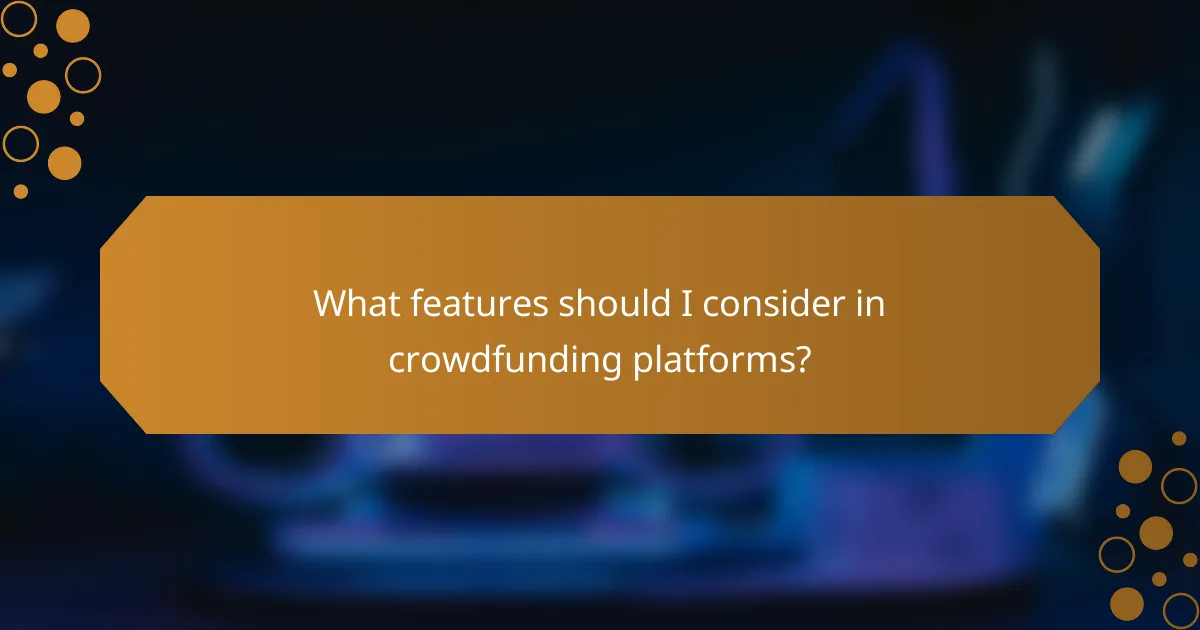 What features should I consider in crowdfunding platforms?