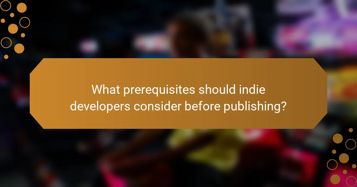What prerequisites should indie developers consider before publishing?