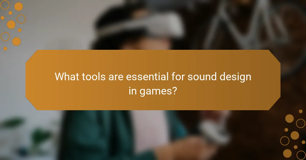 What tools are essential for sound design in games?