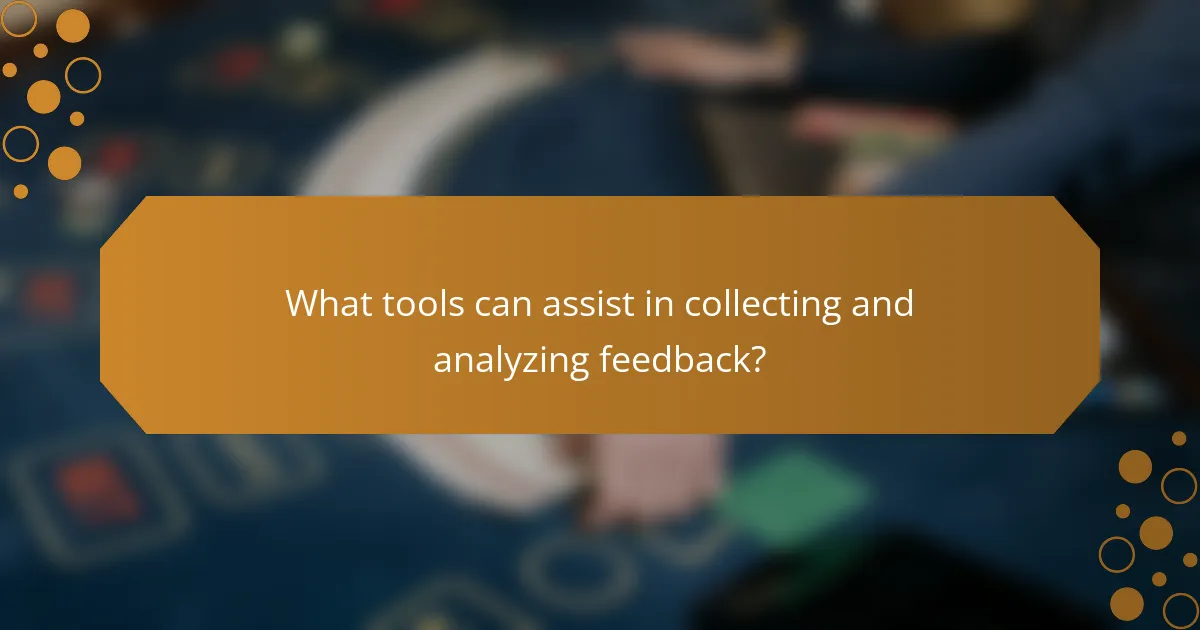 What tools can assist in collecting and analyzing feedback?