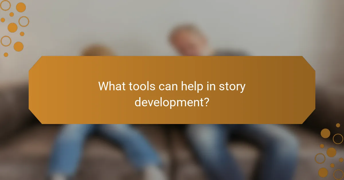 What tools can help in story development?