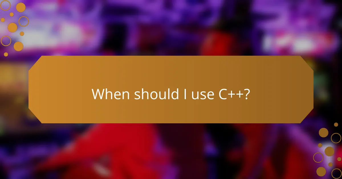 When should I use C++?