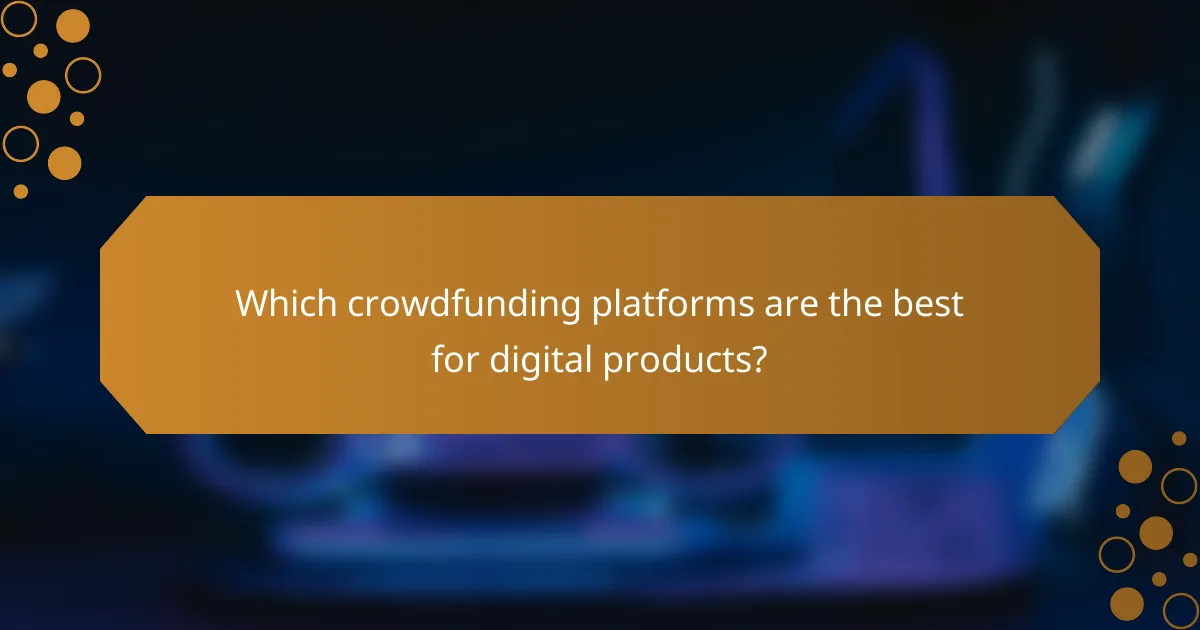 Which crowdfunding platforms are the best for digital products?